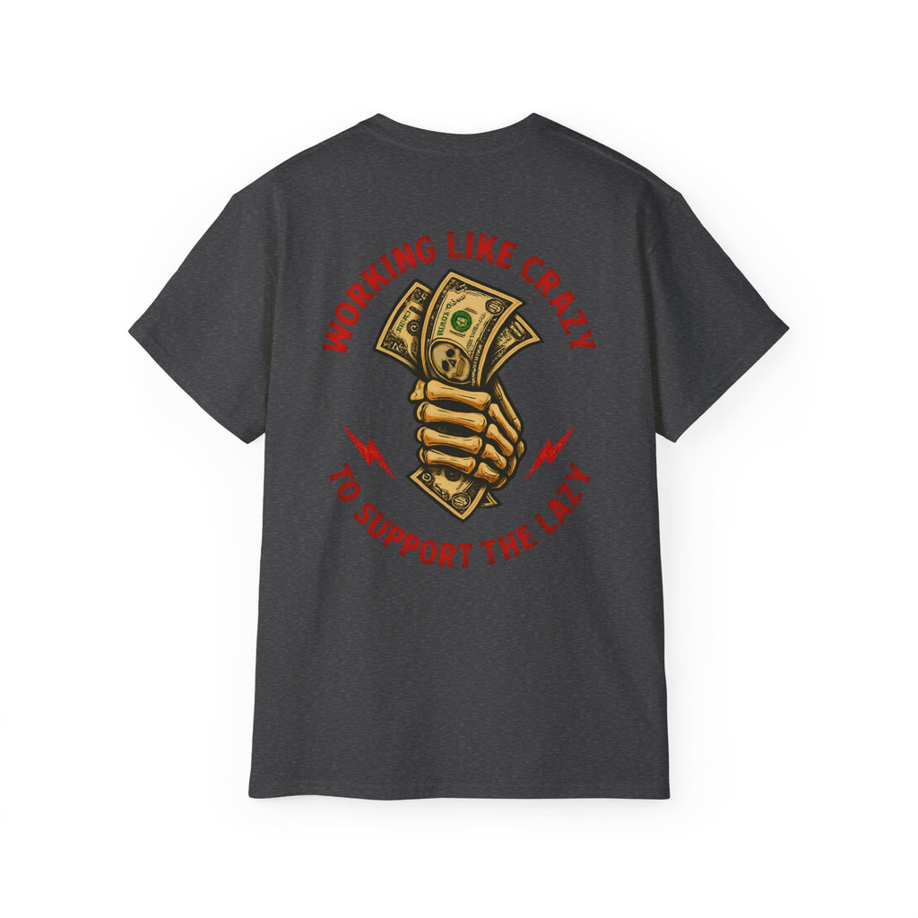Working Like Crazy to Support The Lazy – Funny Blue Collar Shirt Unisex