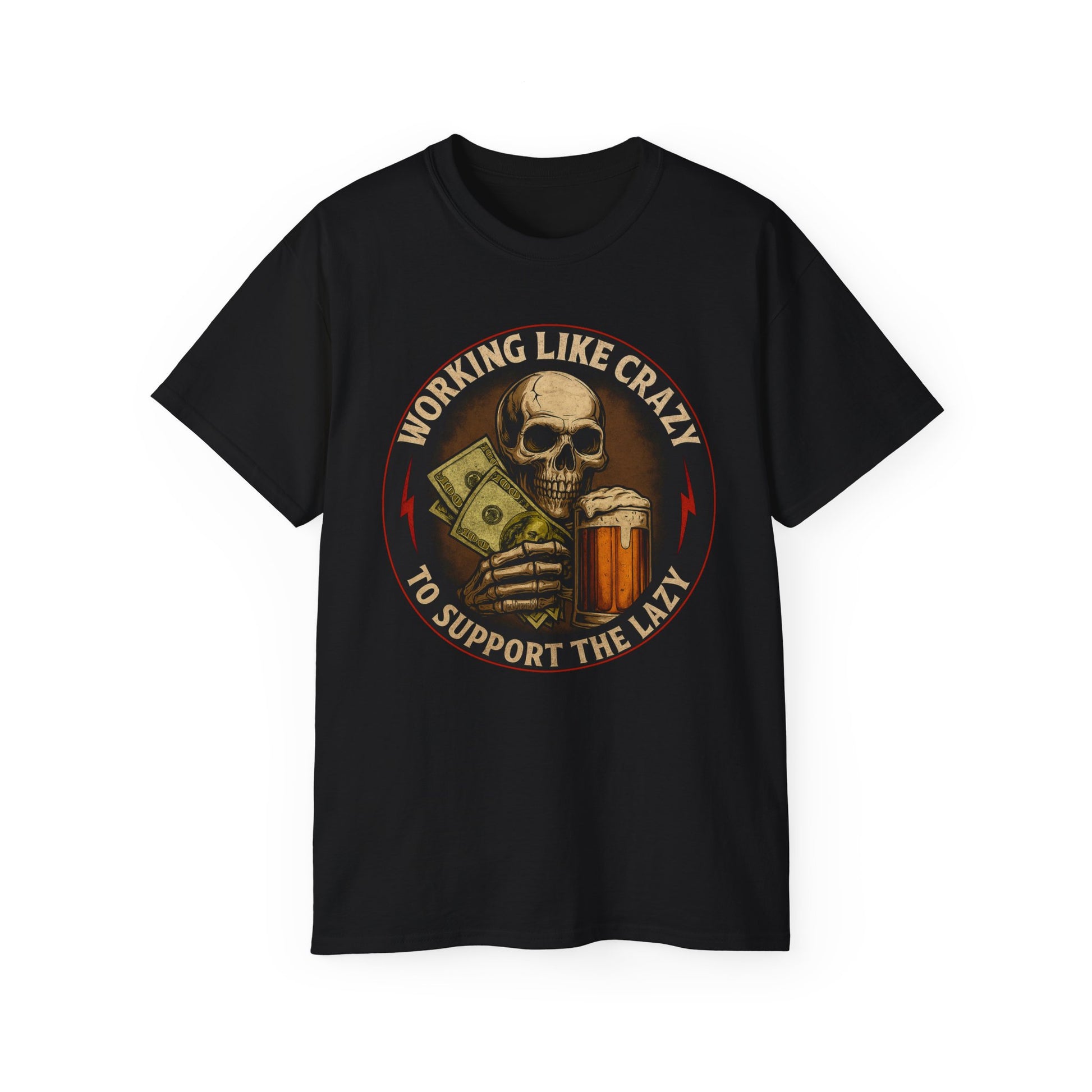 Working Like Crazy To Support The Lazy – Skull Work Grind Tee, Unisex Tee