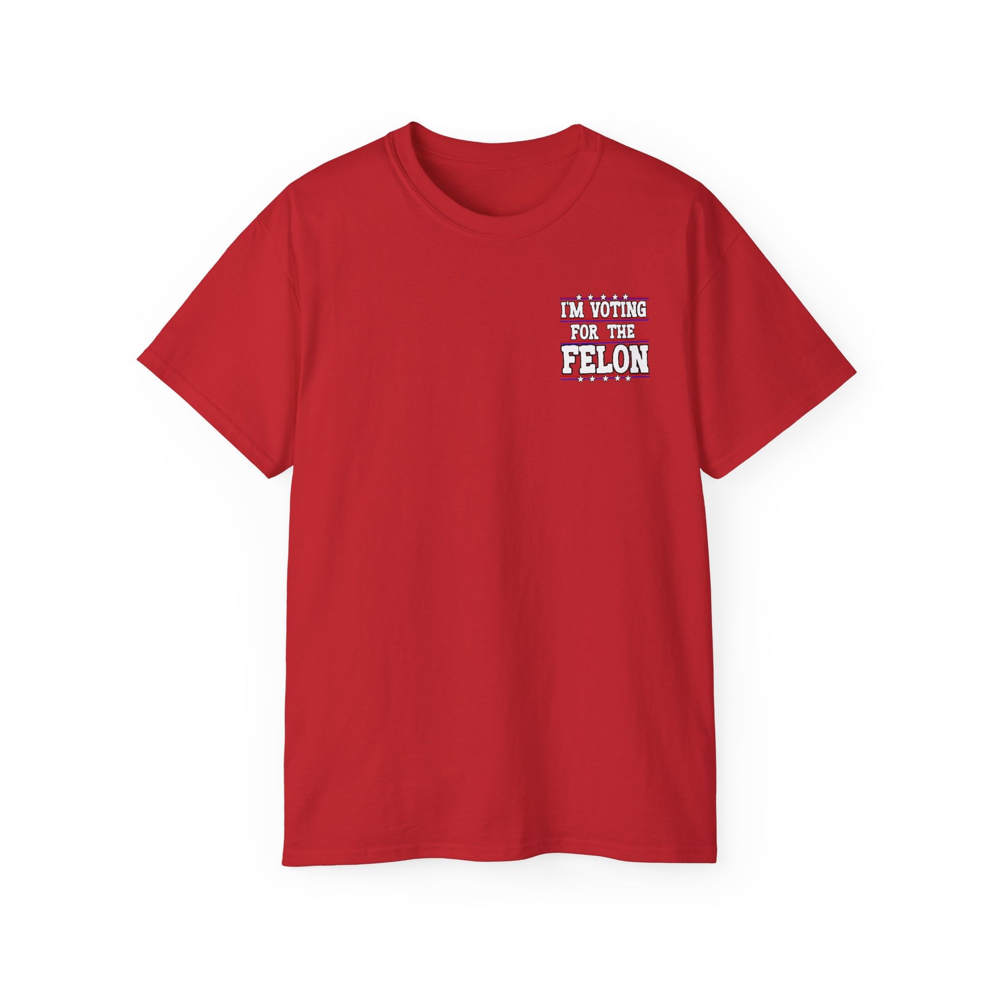 I’m Voting for the Felon” / Trump Back Design, Unisex Ultra Cotton Shirt