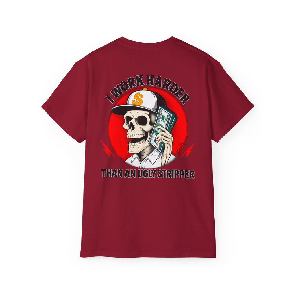 I Work Harder Than An Ugly Stripper – Funny Work Ethic Tee Unisex