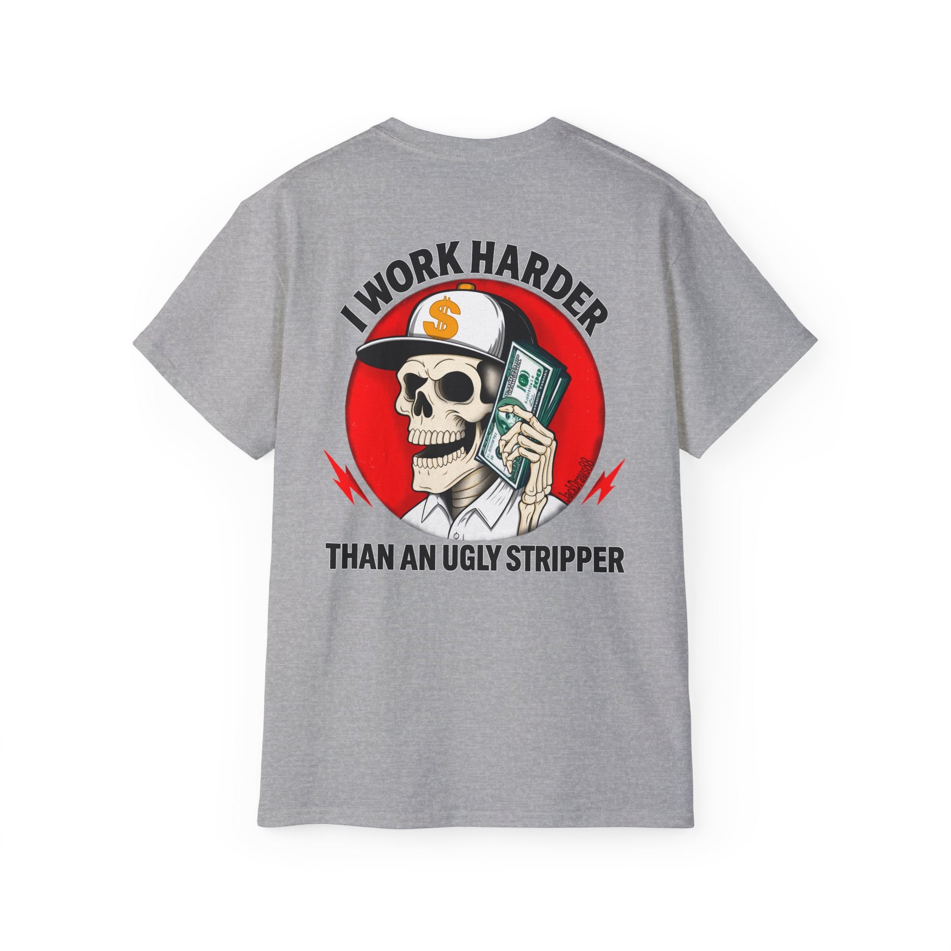 I Work Harder Than An Ugly Stripper – Funny Work Ethic Tee Unisex