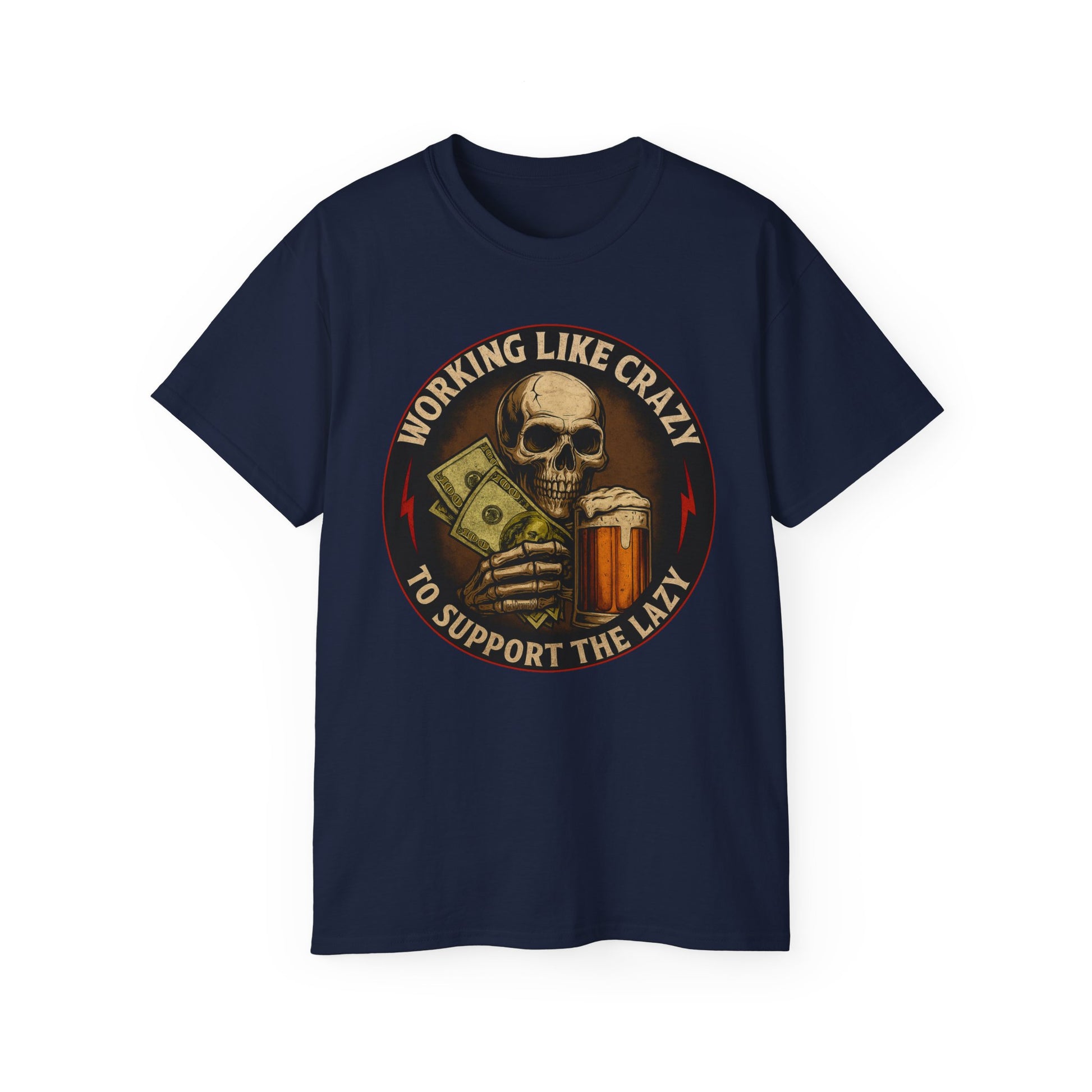 Working Like Crazy To Support The Lazy – Skull Work Grind Tee, Unisex Tee