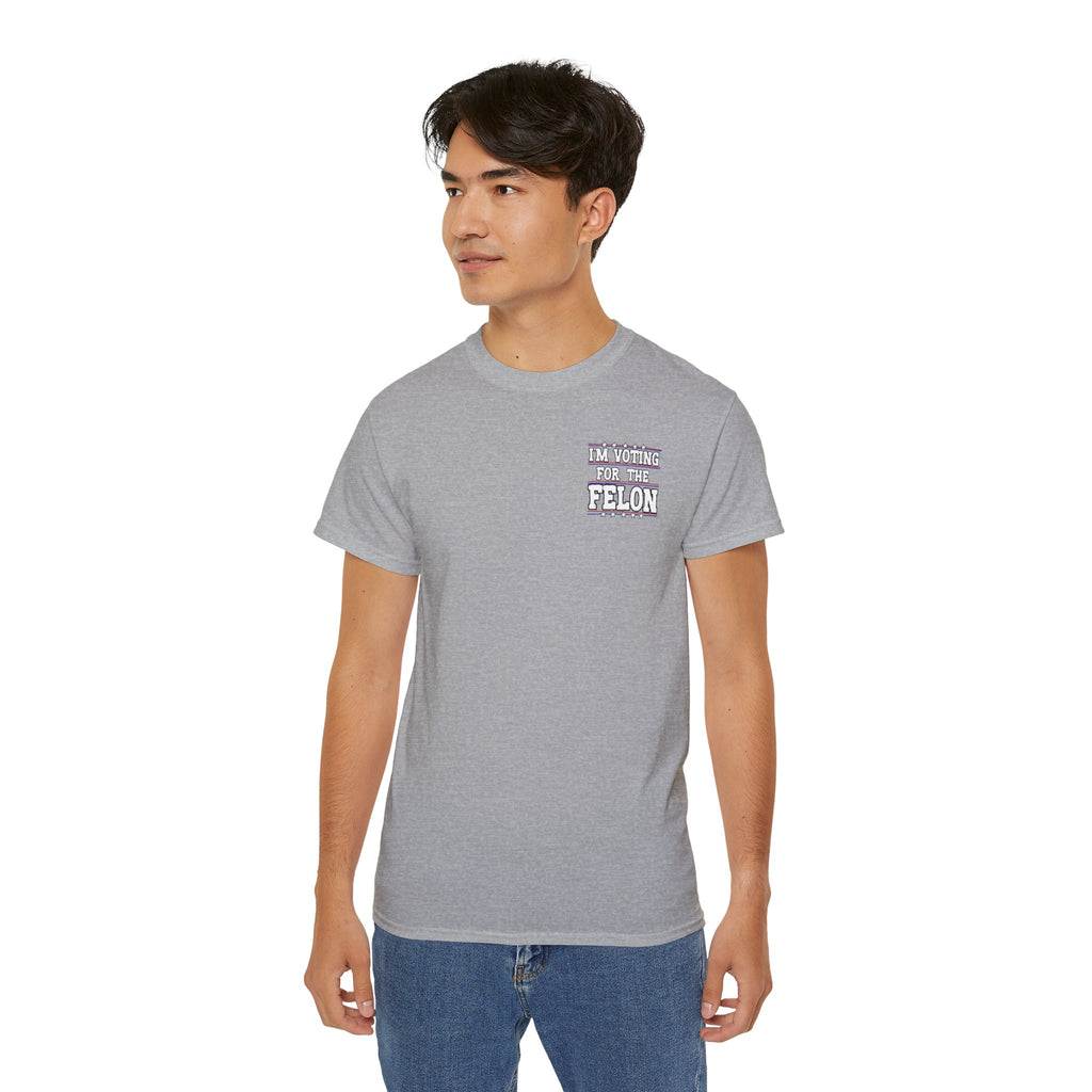 I’m Voting for the Felon” / Trump Back Design, Unisex Ultra Cotton Shirt