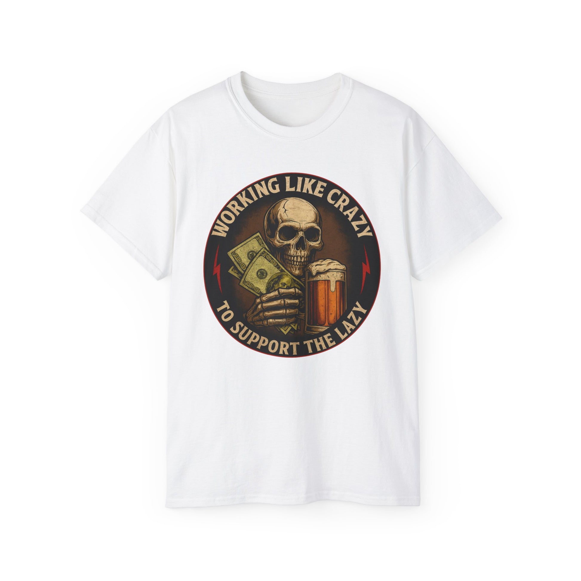 Working Like Crazy To Support The Lazy – Skull Work Grind Tee, Unisex Tee