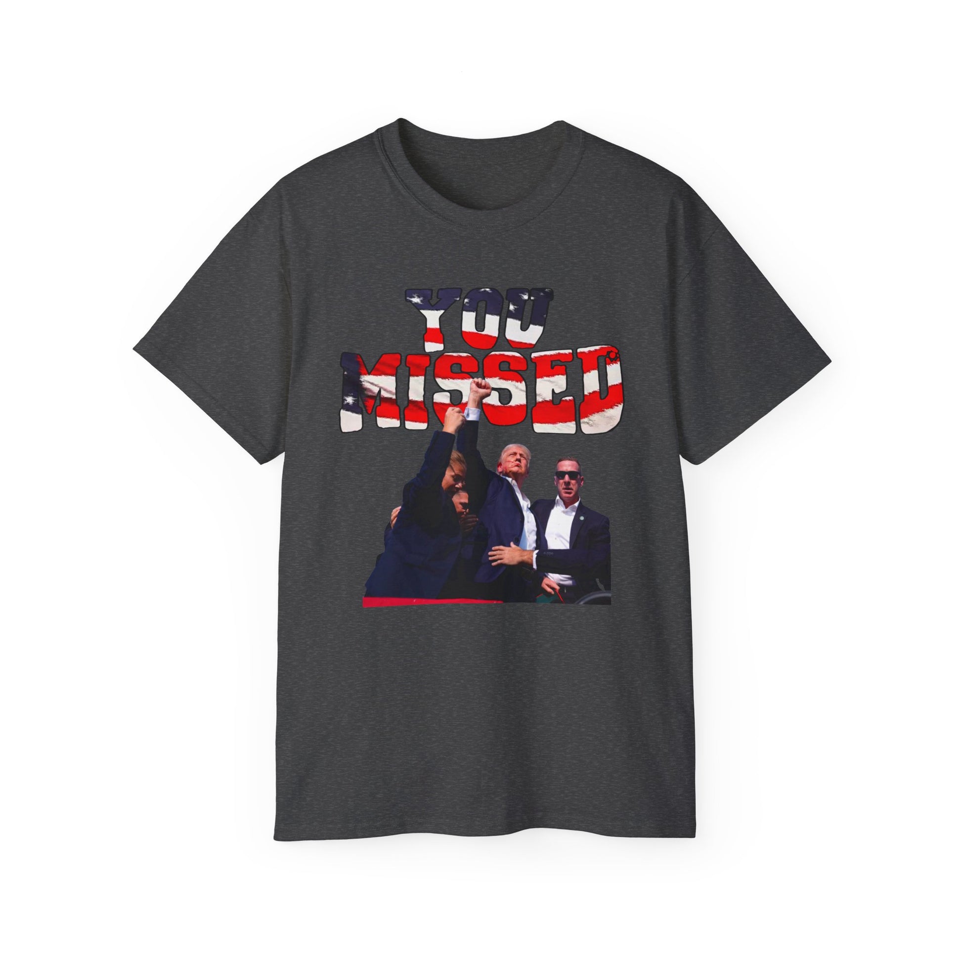 You Missed Trump- Unisex Ultra Cotton Tee