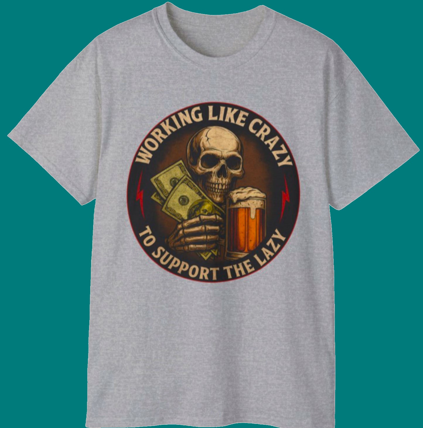Working Like Crazy To Support The Lazy – Skull Work Grind Tee, Unisex Tee