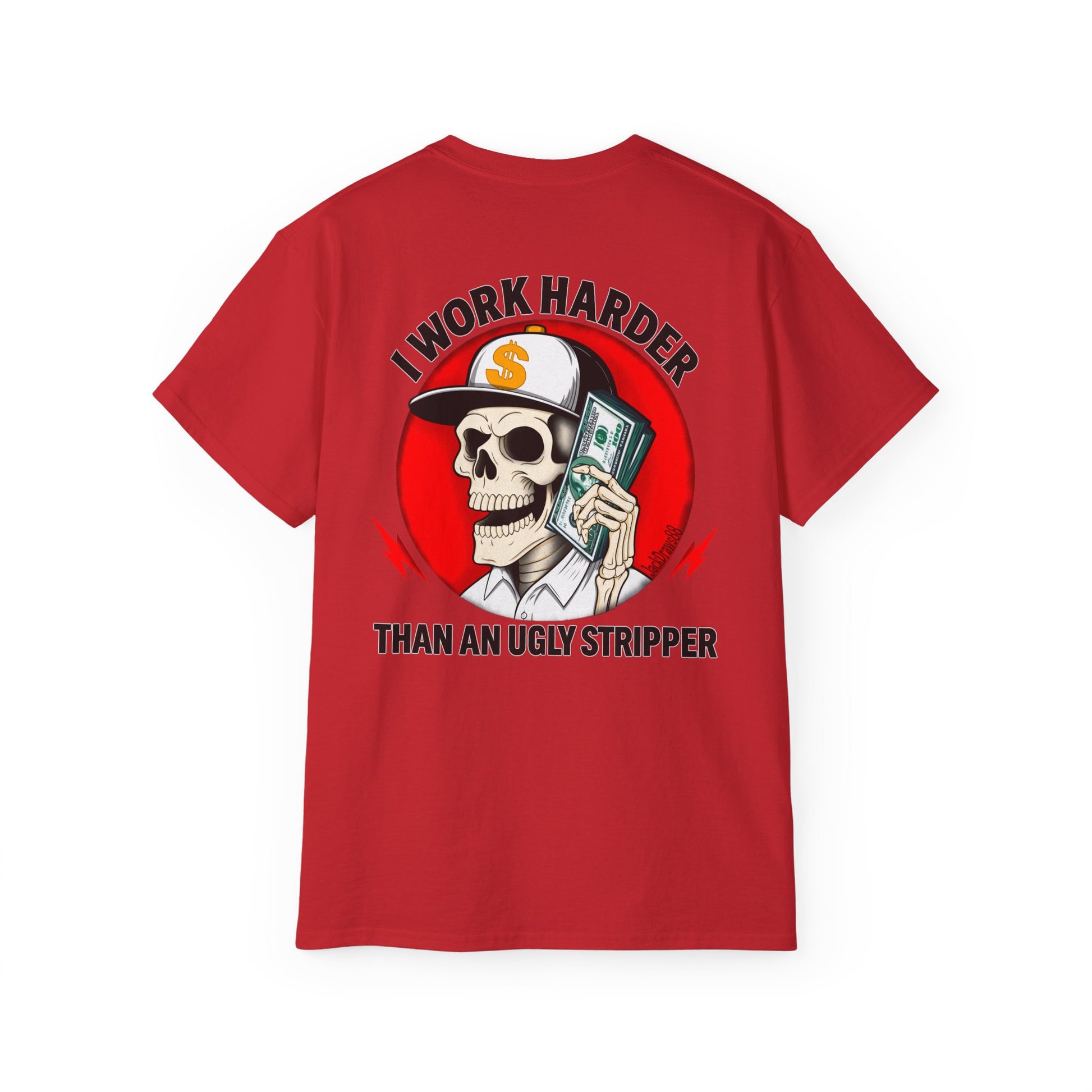 I Work Harder Than An Ugly Stripper – Funny Work Ethic Tee Unisex