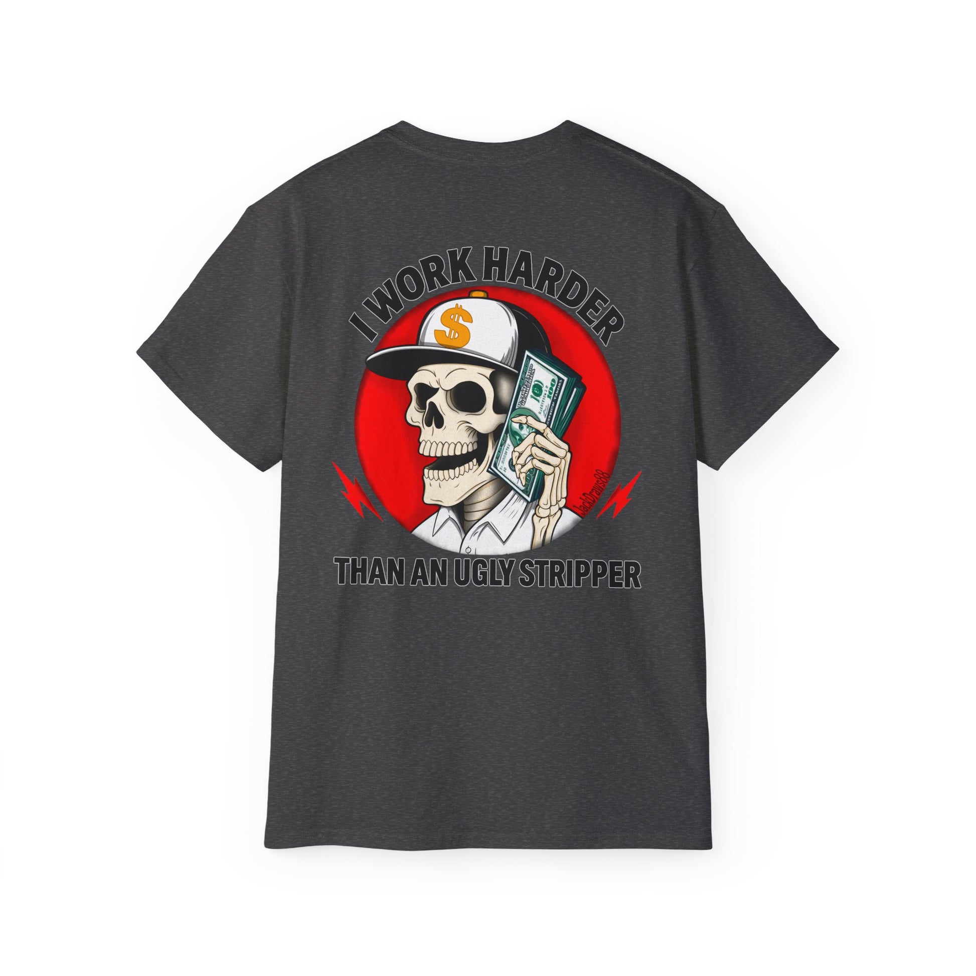 I Work Harder Than An Ugly Stripper – Funny Work Ethic Tee Unisex