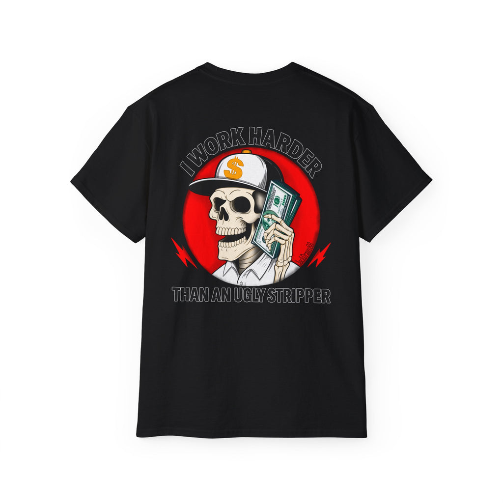 I Work Harder Than An Ugly Stripper – Funny Work Ethic Tee Unisex