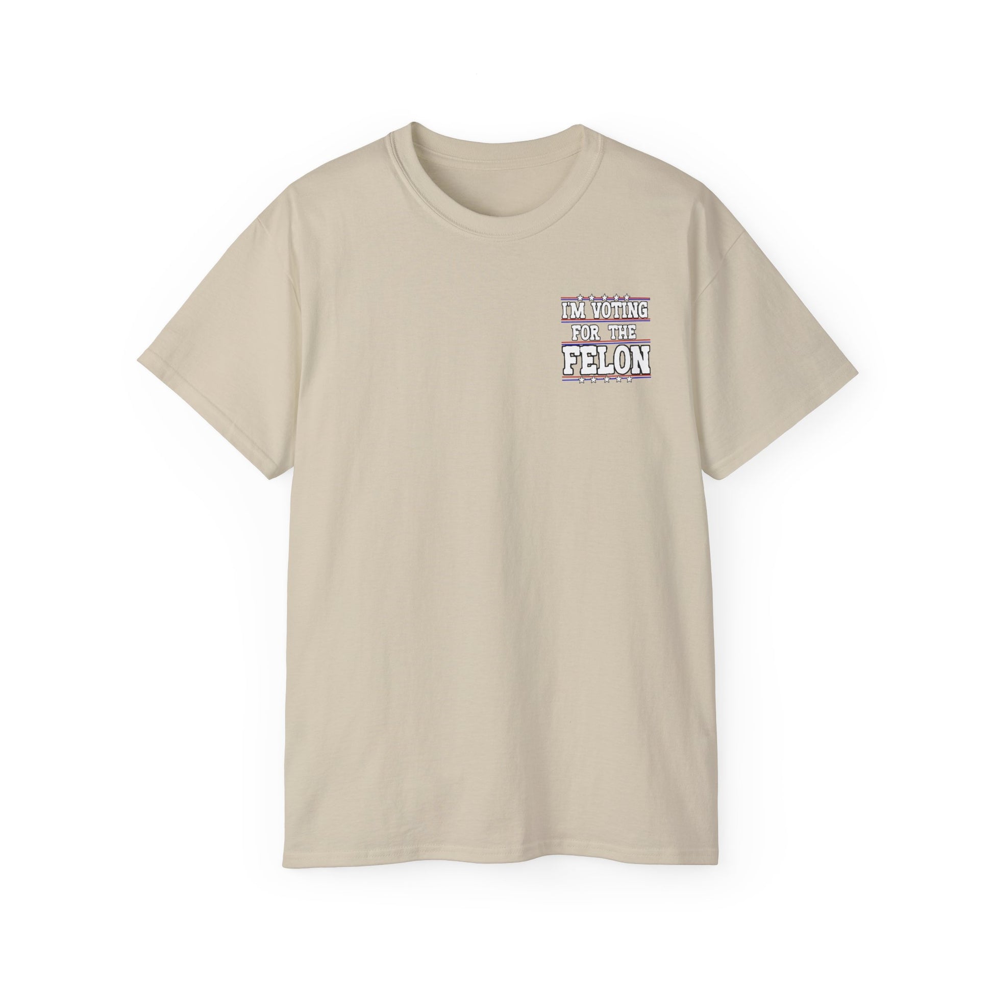 I’m Voting for the Felon” / Trump Back Design, Unisex Ultra Cotton Shirt