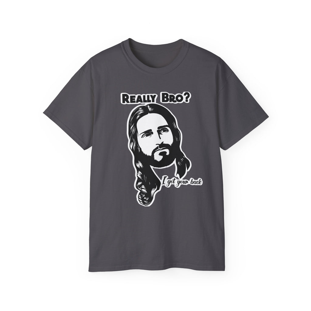 Really Bro? I Got Your Back – Funny Jesus Meme Tee, Unisex T-Shirt