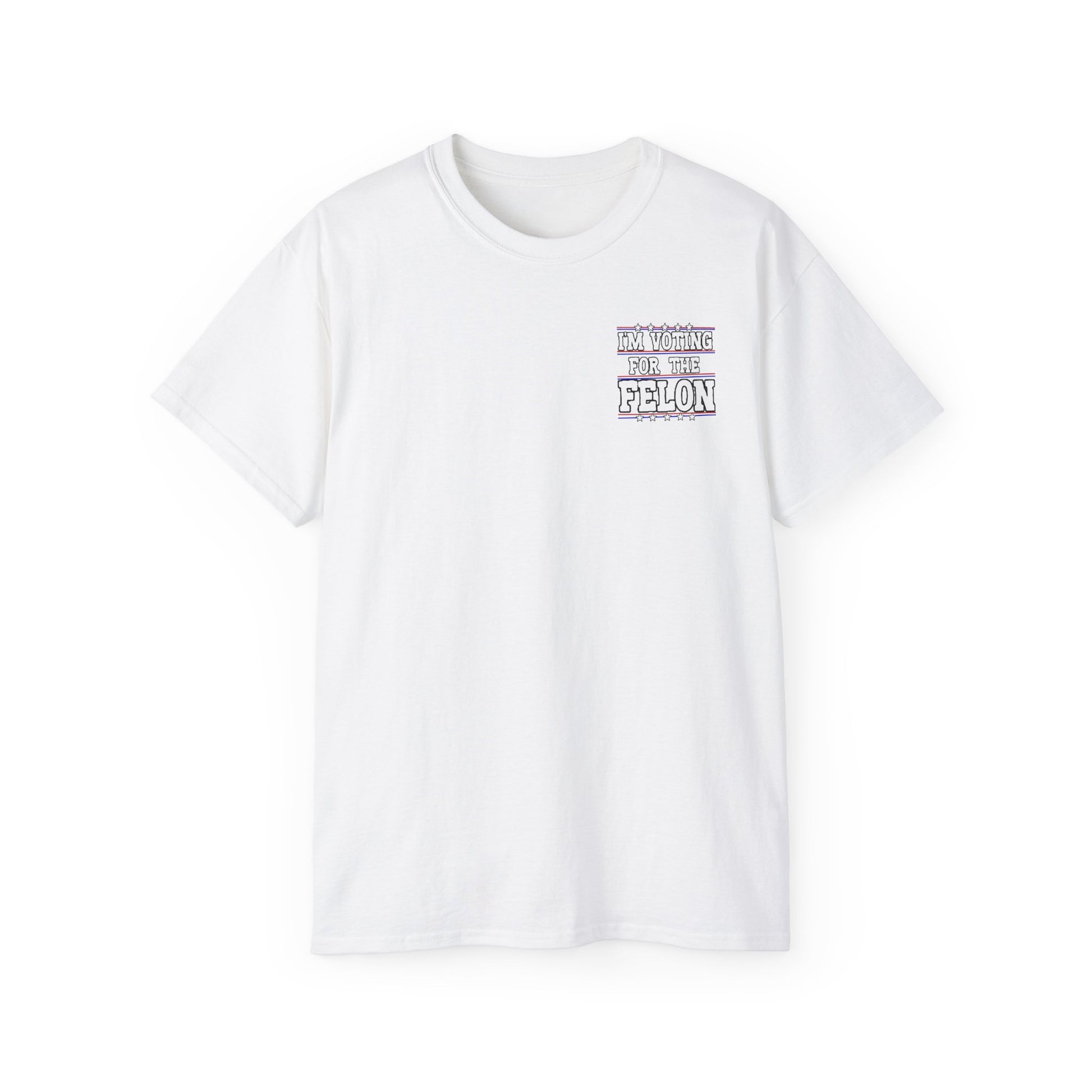 I’m Voting for the Felon” / Trump Back Design, Unisex Ultra Cotton Shirt