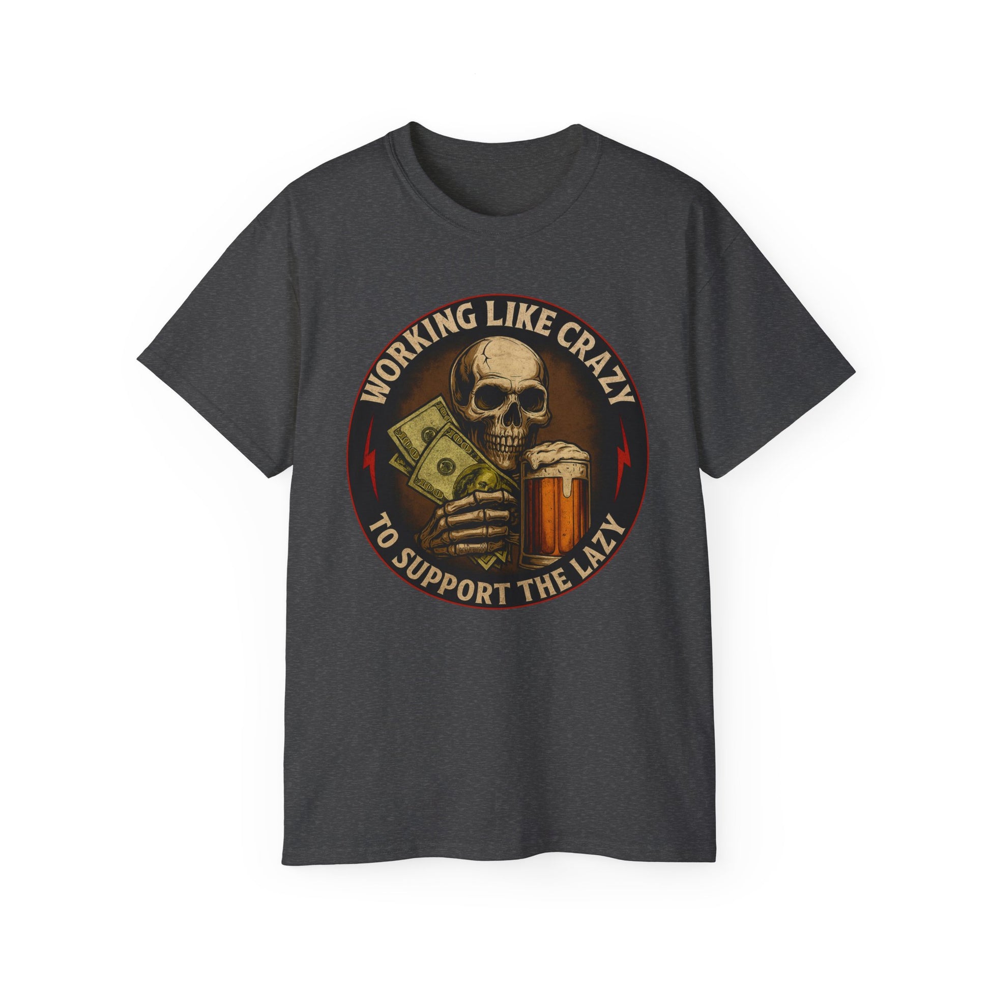 Working Like Crazy To Support The Lazy – Skull Work Grind Tee, Unisex Tee