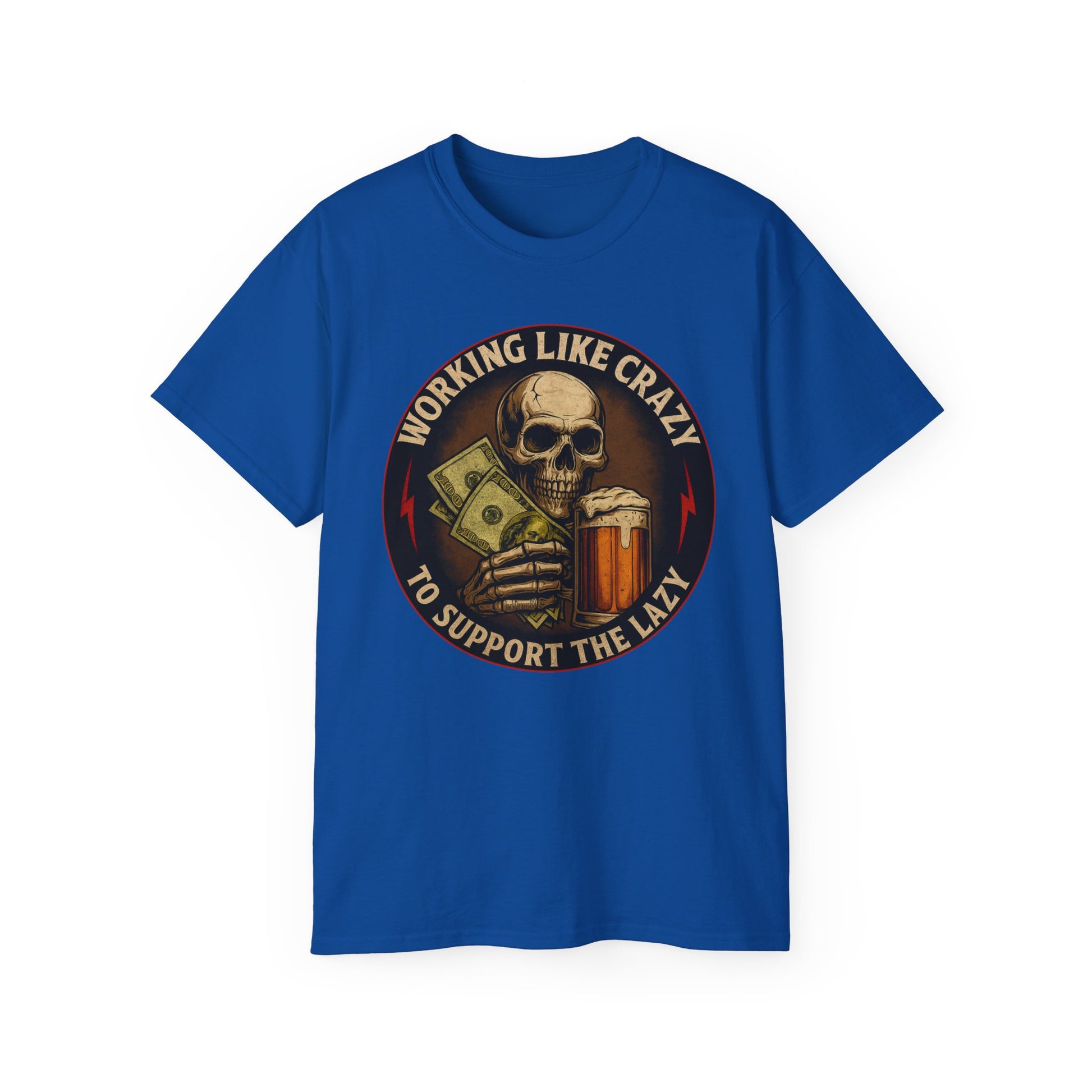 Working Like Crazy To Support The Lazy – Skull Work Grind Tee, Unisex Tee