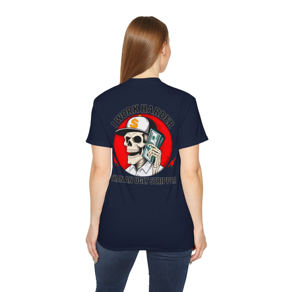 I Work Harder Than An Ugly Stripper – Funny Work Ethic Tee Unisex
