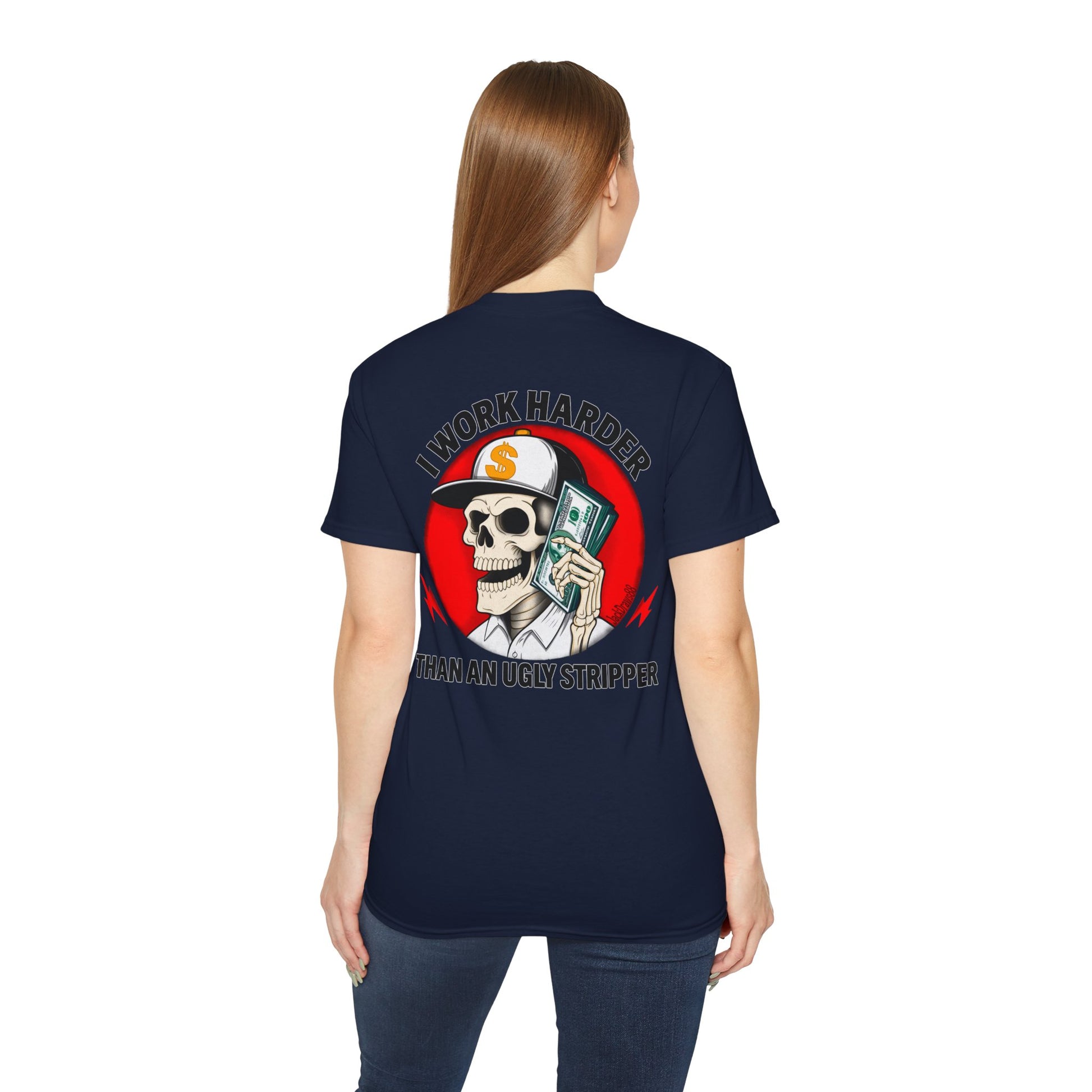 I Work Harder Than An Ugly Stripper – Funny Work Ethic Tee Unisex