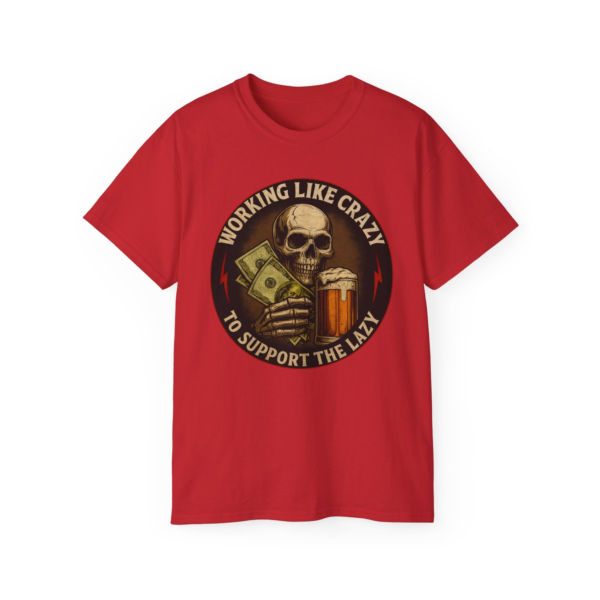 Working Like Crazy To Support The Lazy – Skull Work Grind Tee, Unisex Tee