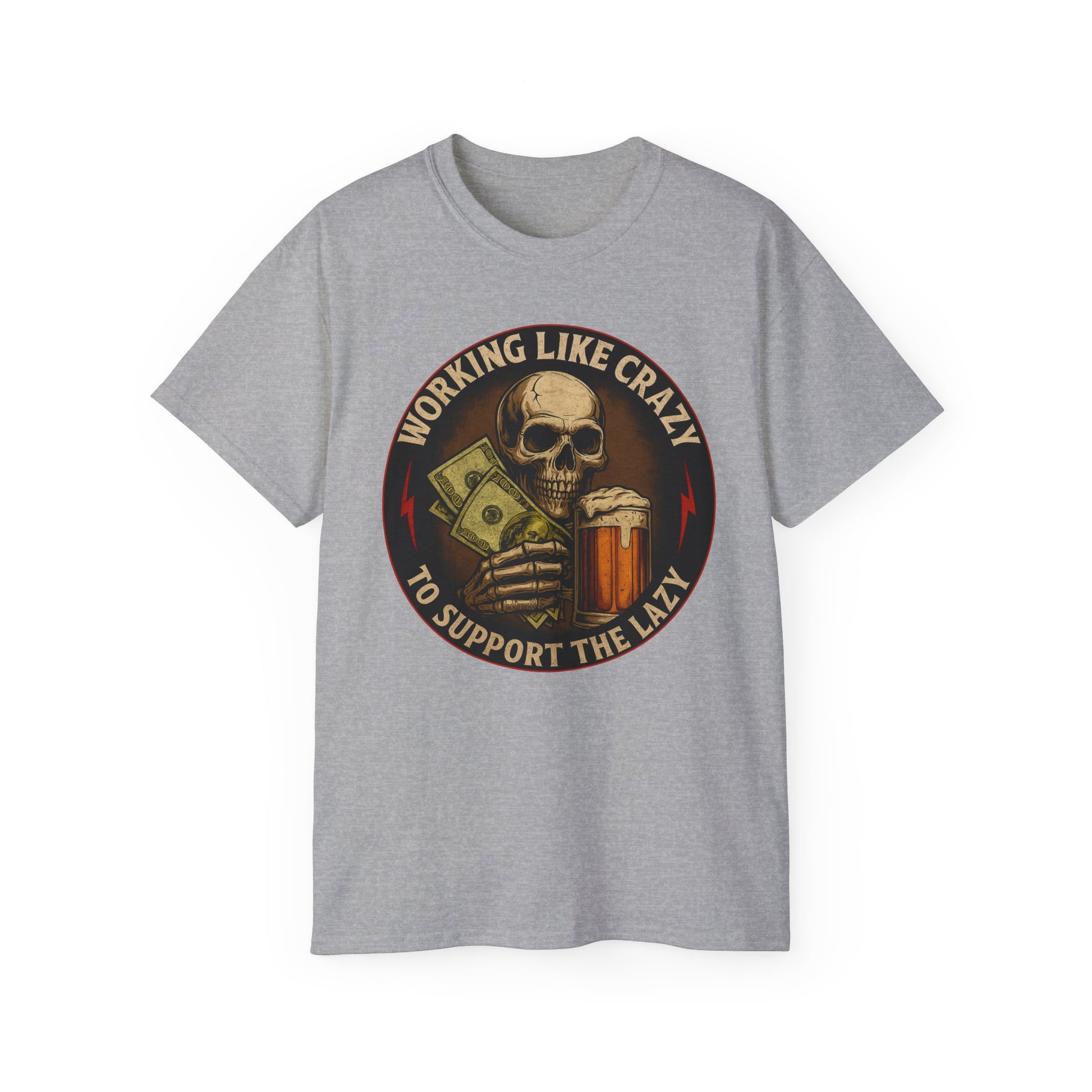 Working Like Crazy To Support The Lazy – Skull Work Grind Tee, Unisex Tee
