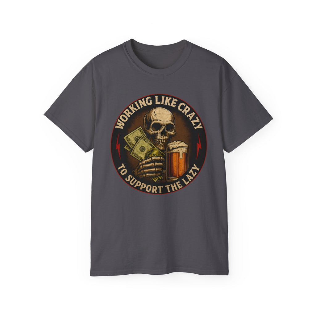 Working Like Crazy To Support The Lazy – Skull Work Grind Tee, Unisex Tee