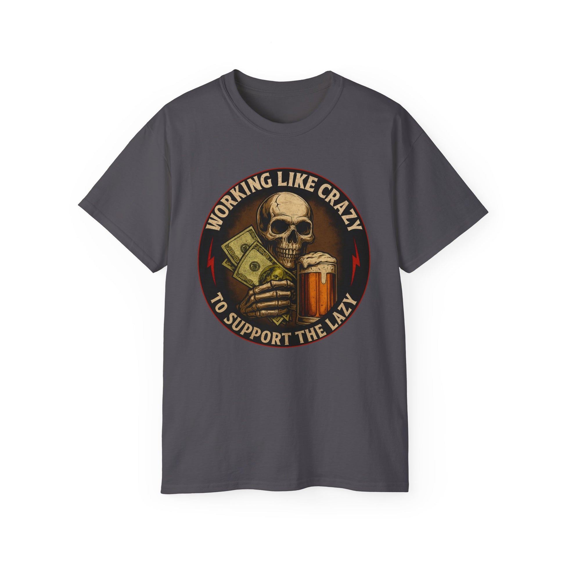 Working Like Crazy To Support The Lazy – Skull Work Grind Tee, Unisex Tee